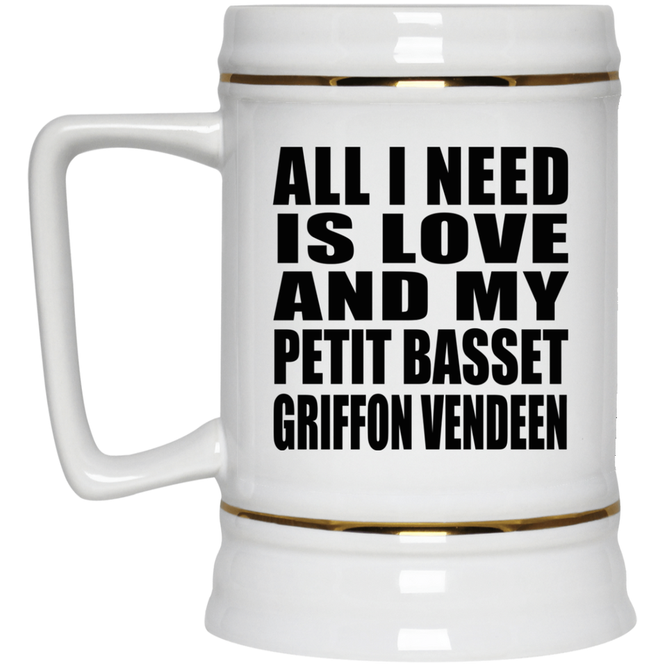 All I Need Is Love And My Petit Basset Griffon Vendeen - Beer Stein
