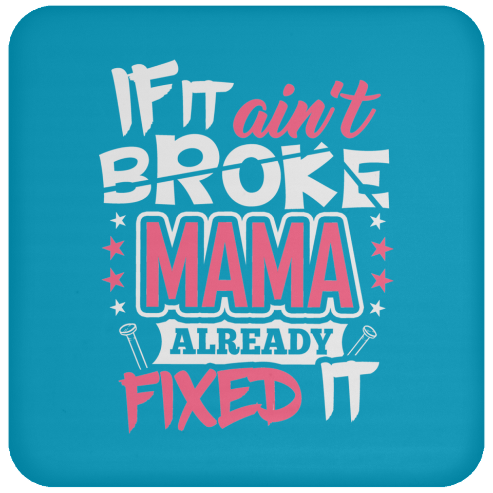 If It Ain't Broke, MAMA Already Fixed It - Drink Coaster