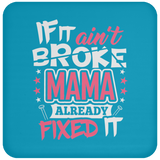 If It Ain't Broke, MAMA Already Fixed It - Drink Coaster