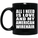 All I Need Is Love And My American Wirehair - 11 Oz Coffee Mug Black