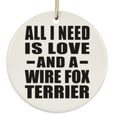 All I Need Is Love And A Wire Fox Terrier - Circle Ornament