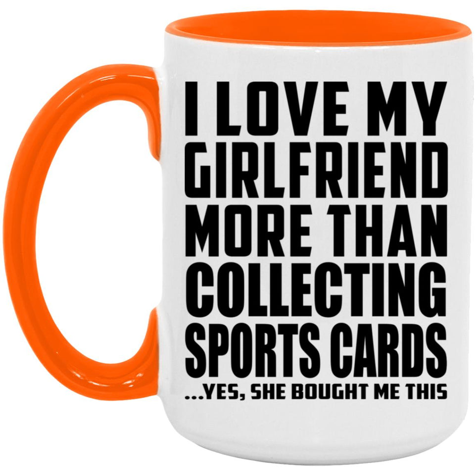 I Love My Girlfriend More Than Collecting Sports Cards - 15oz Accent Mug Orange