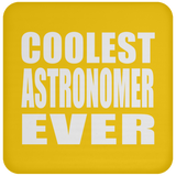 Coolest Astronomer Ever - Drink Coaster