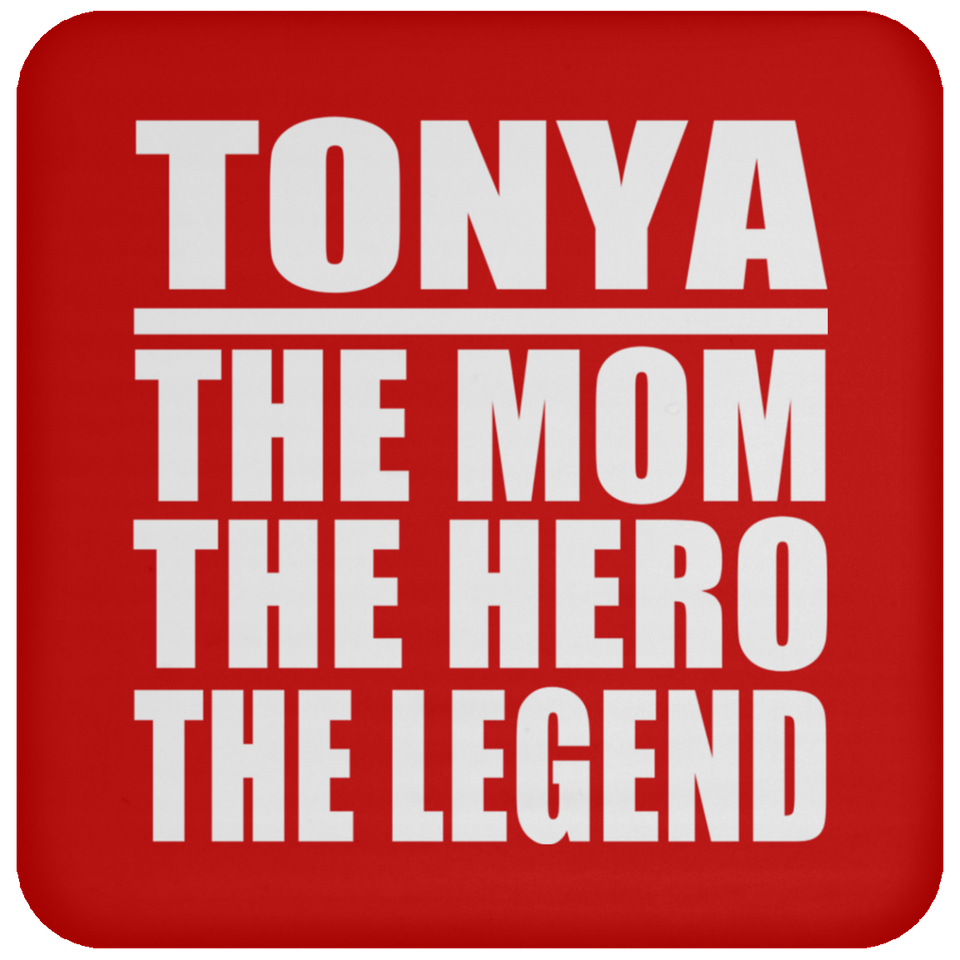 Tonya The Mom The Hero The Legend - Drink Coaster