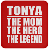 Tonya The Mom The Hero The Legend - Drink Coaster
