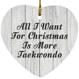 All I Want For Christmas Is More Taekwondo - Heart Ornament F