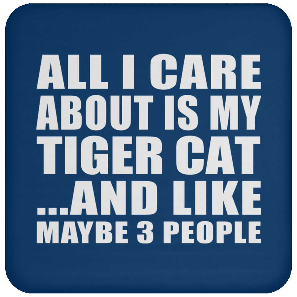 All I Care About Is My Tiger Cat - Drink Coaster