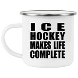 Ice Hockey Makes Life Complete - 12oz Camping Mug