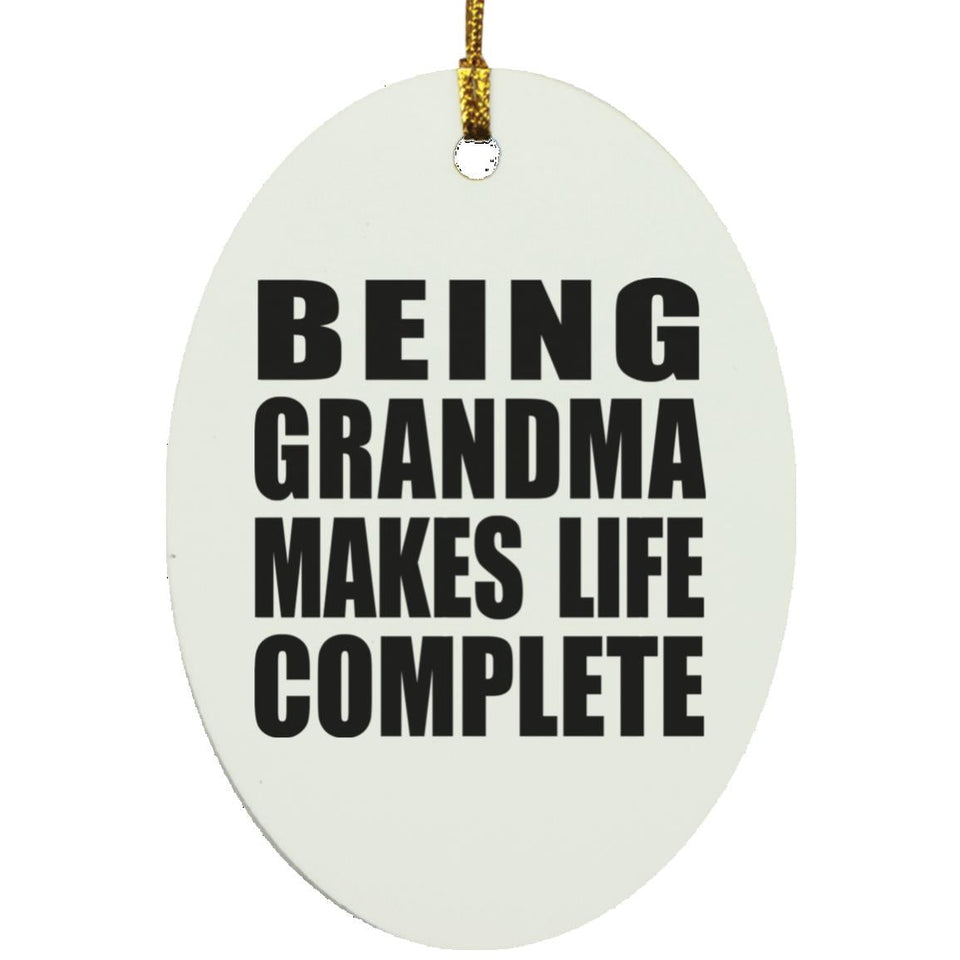 Being Grandma Makes Life Complete - Oval Ornament