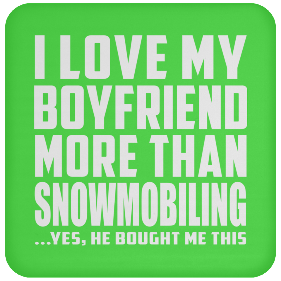 I Love My Boyfriend More Than Snowmobiling - Drink Coaster