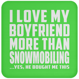 I Love My Boyfriend More Than Snowmobiling - Drink Coaster