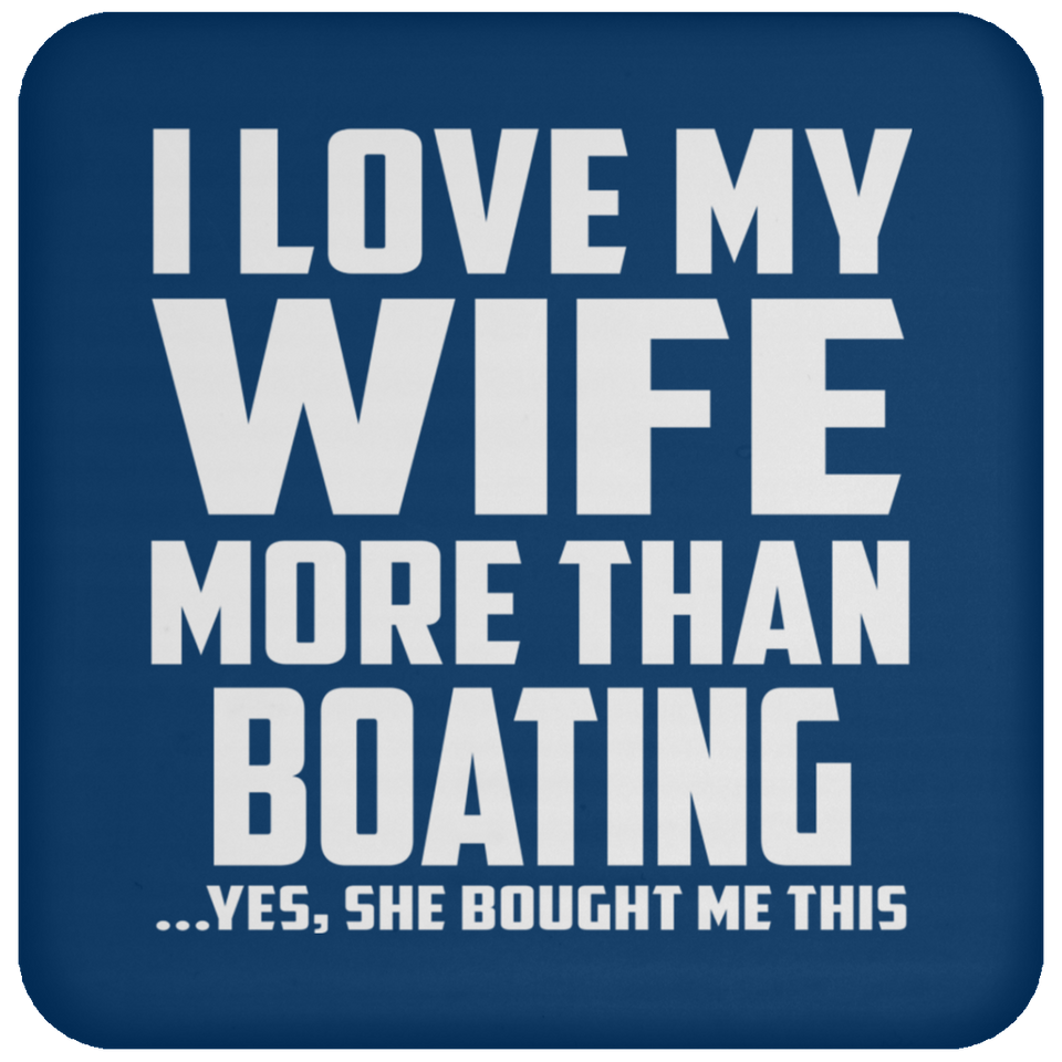 I Love My Wife More Than Boating - Drink Coaster