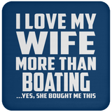 I Love My Wife More Than Boating - Drink Coaster