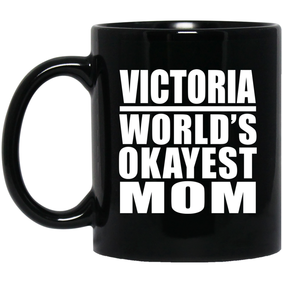 Victoria World's Okayest Mom - 11 Oz Coffee Mug Black