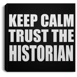 Keep Calm and Trust The Historian - Canvas Square