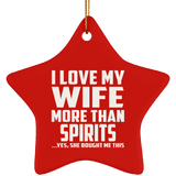 I Love My Wife More Than Spirits - Star Ornament