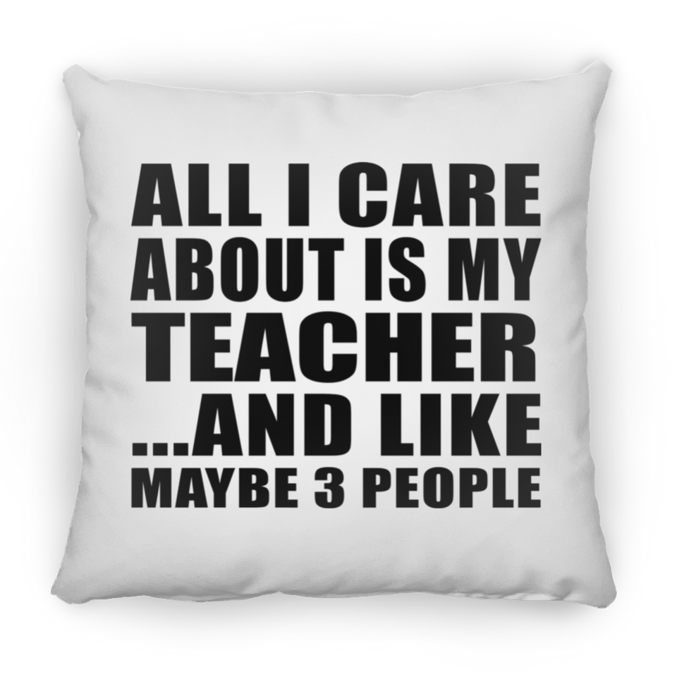 All I Care About Is My Teacher - Throw Pillow