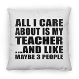 All I Care About Is My Teacher - Throw Pillow