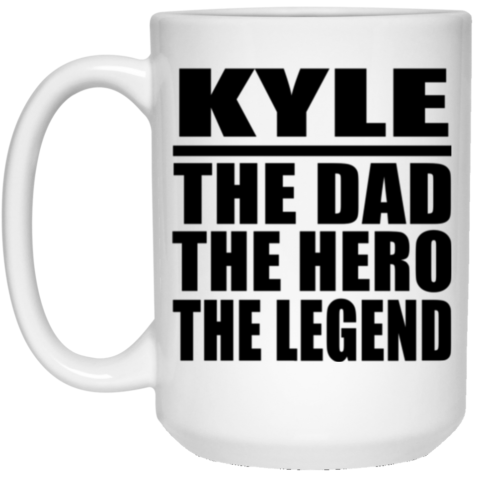 Kyle The Dad The Hero The Legend - 15 Oz Coffee Mug