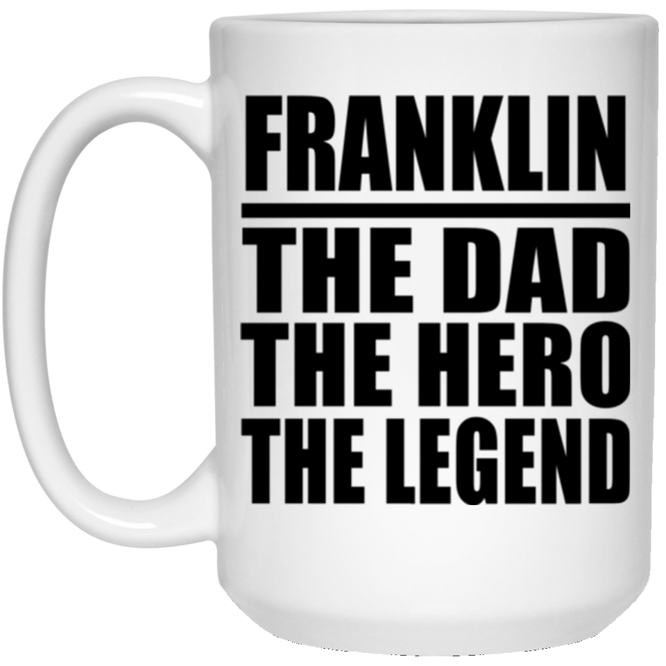 Franklin The Dad The Hero The Legend - 15 Oz Coffee Mug
