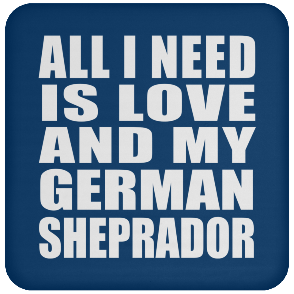 All I Need Is Love And My German Sheprador - Drink Coaster