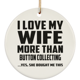 I Love My Wife More Than Button Collecting - Circle Ornament
