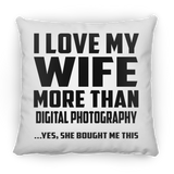I Love My Wife More Than Digital Photography - Throw Pillow
