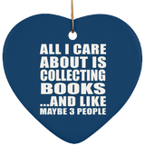 All I Care About Is Collecting Books - Heart Ornament