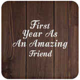 First Year As An Amazing Friend - Drink Coaster D