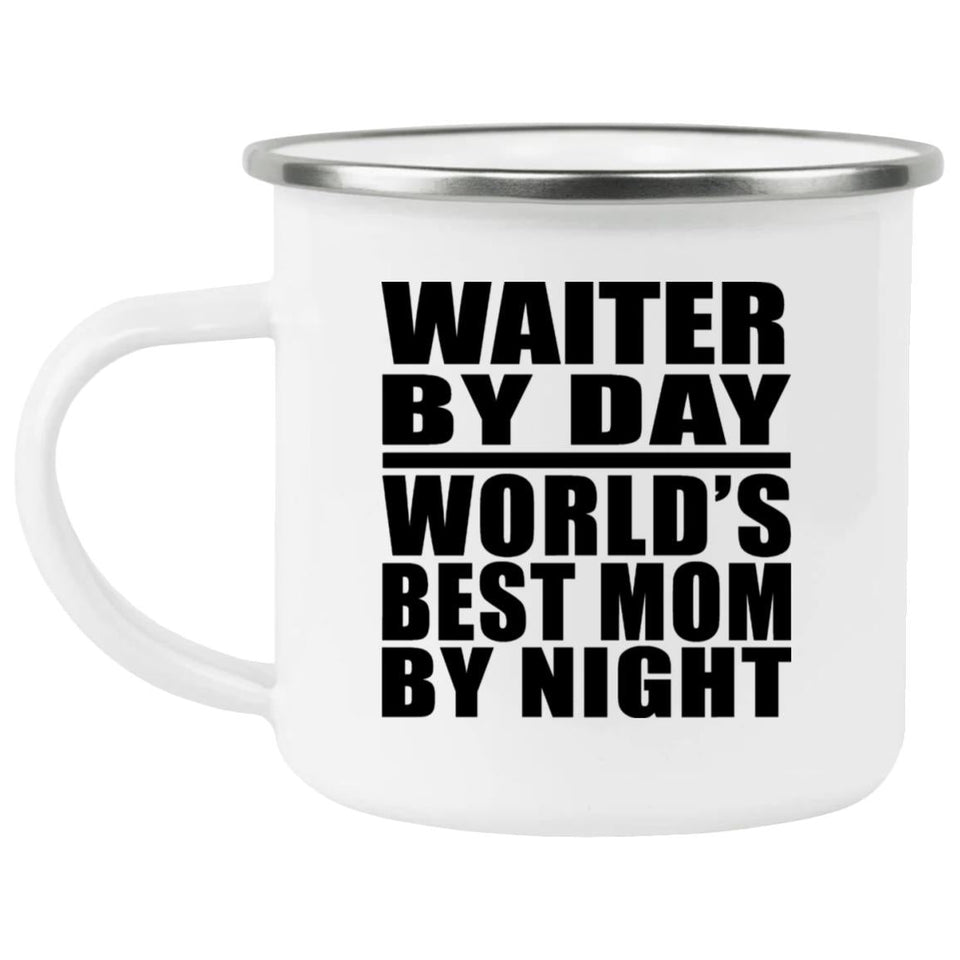 Waiter By Day World's Best Mom By Night - 12oz Camping Mug
