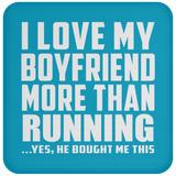 I Love My Boyfriend More Than Running - Drink Coaster