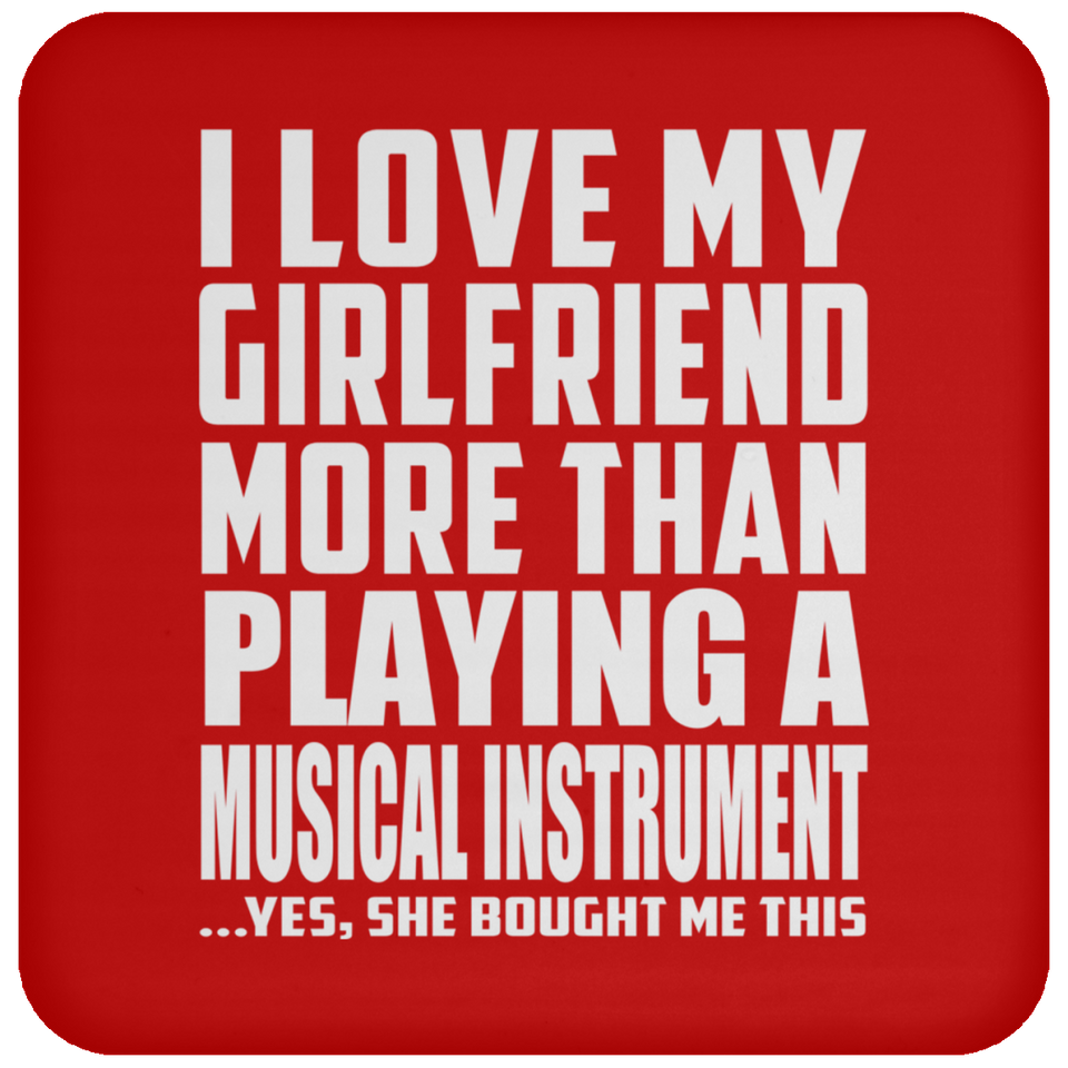 I Love My Girlfriend More Than Playing A Musical Instrument - Drink Coaster
