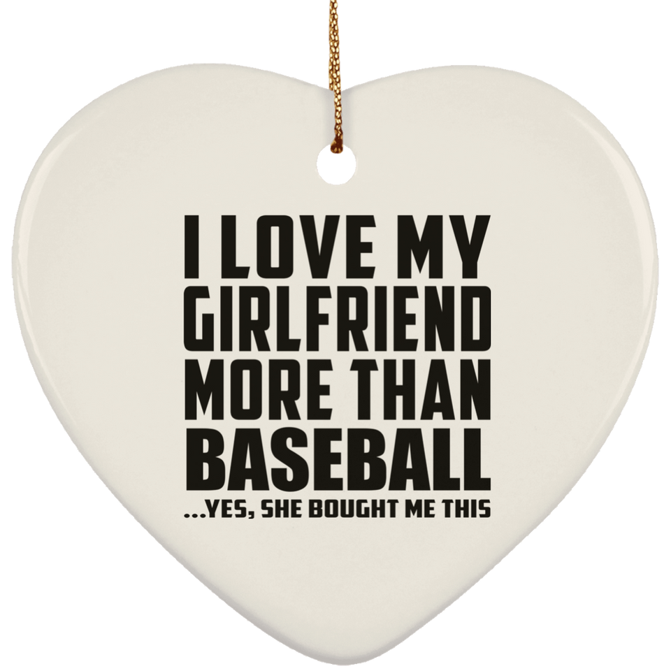 I Love My Girlfriend More Than Baseball - Heart Ornament