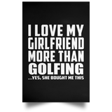 I Love My Girlfriend More Than Golfing - Poster Portrait