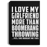 I Love My Girlfriend More Than Boomerang Throwing - Canvas Portrait