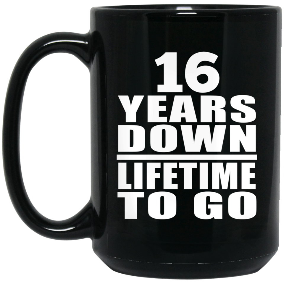 16th Anniversary 16 Years Down Lifetime To Go - 15 Oz Coffee Mug Black