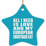All I Need Is Love And My European Shorthair Cat - Star Ornament
