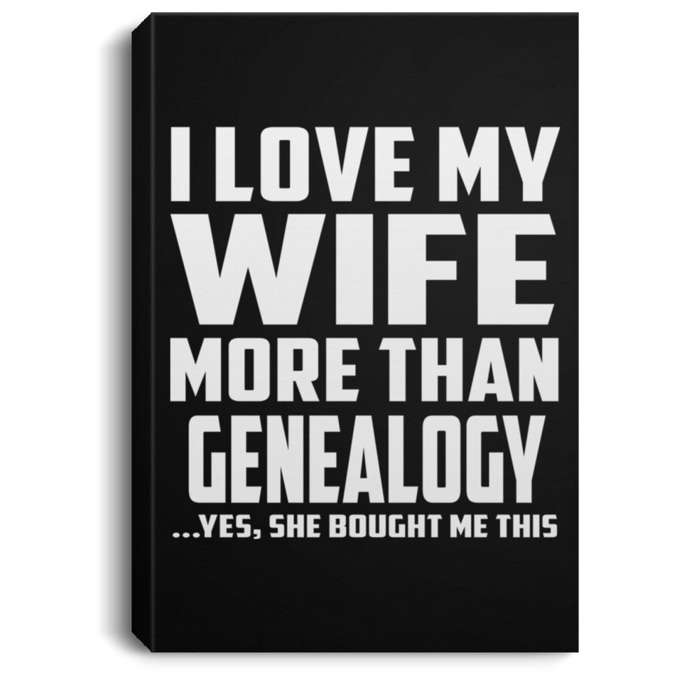 I Love My Wife More Than Genealogy - Canvas Portrait