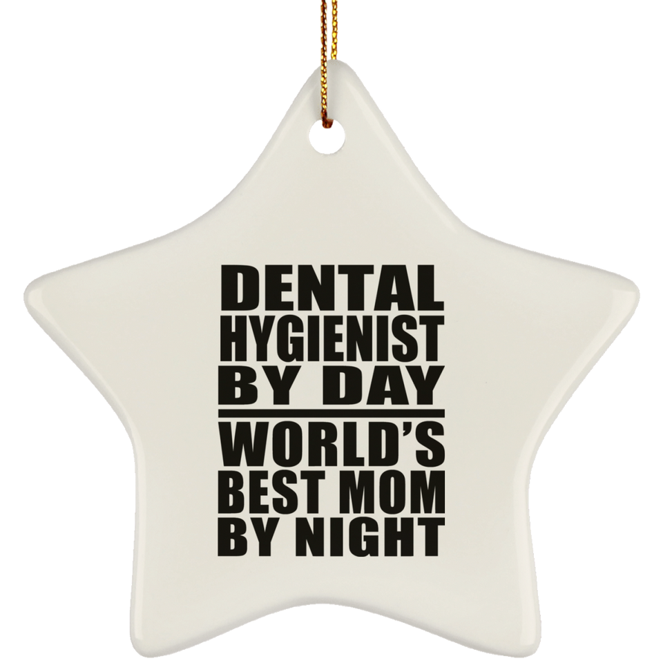 Dental Hygienist By Day World's Best Mom By Night - Star Ornament