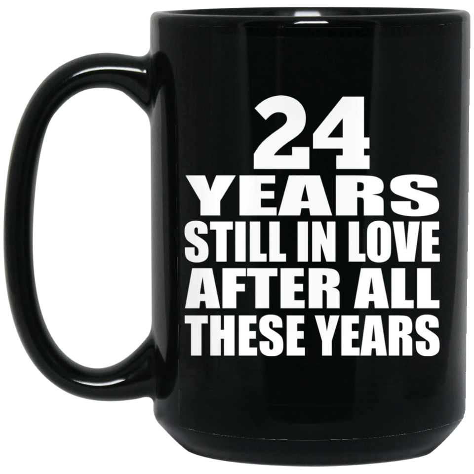 24th Anniversary 24 Years Still In Love After These Years - 15oz Coffee Mug Black