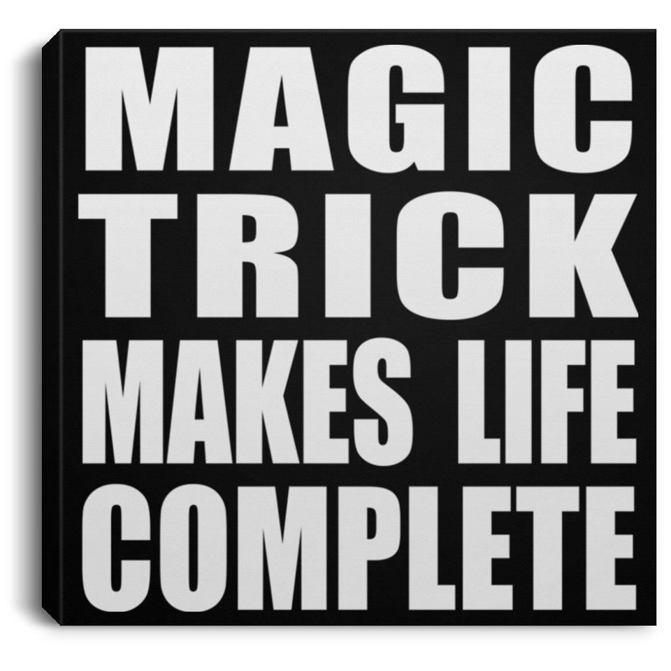 Magic Trick Makes Life Complete - Canvas Square