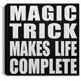 Magic Trick Makes Life Complete - Canvas Square