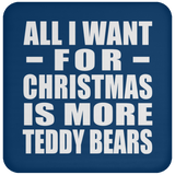 All I Want For Christmas Is More Teddy Bears - Coaster