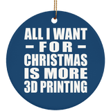 All I Want For Christmas Is More 3D Printing - Circle Ornament