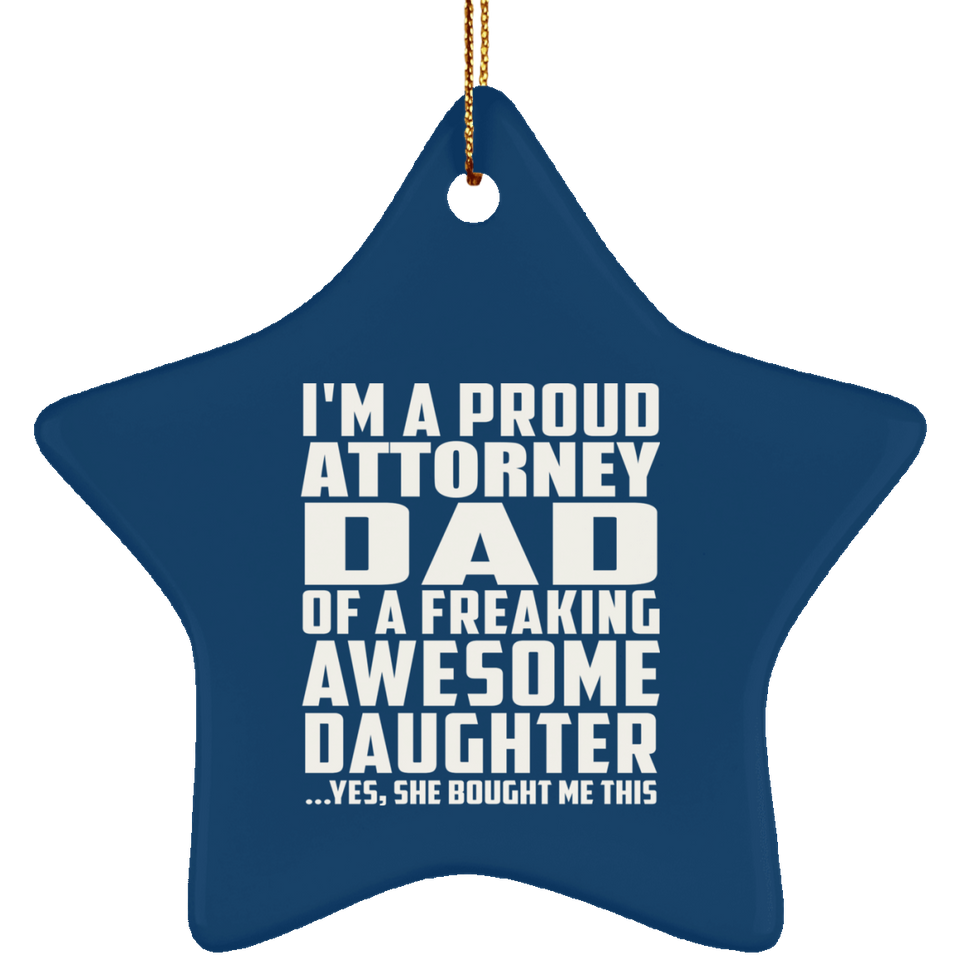 Proud Attorney Dad Of Awesome Daughter - Star Ornament