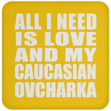 All I Need Is Love And My Caucasian Ovcharka - Drink Coaster