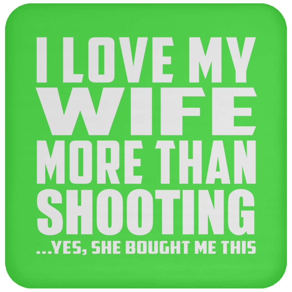 I Love My Wife More Than Shooting - Drink Coaster