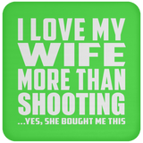 I Love My Wife More Than Shooting - Drink Coaster