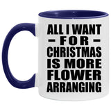 All I Want For Christmas Is More Flower Arranging - 11oz Accent Mug Purple