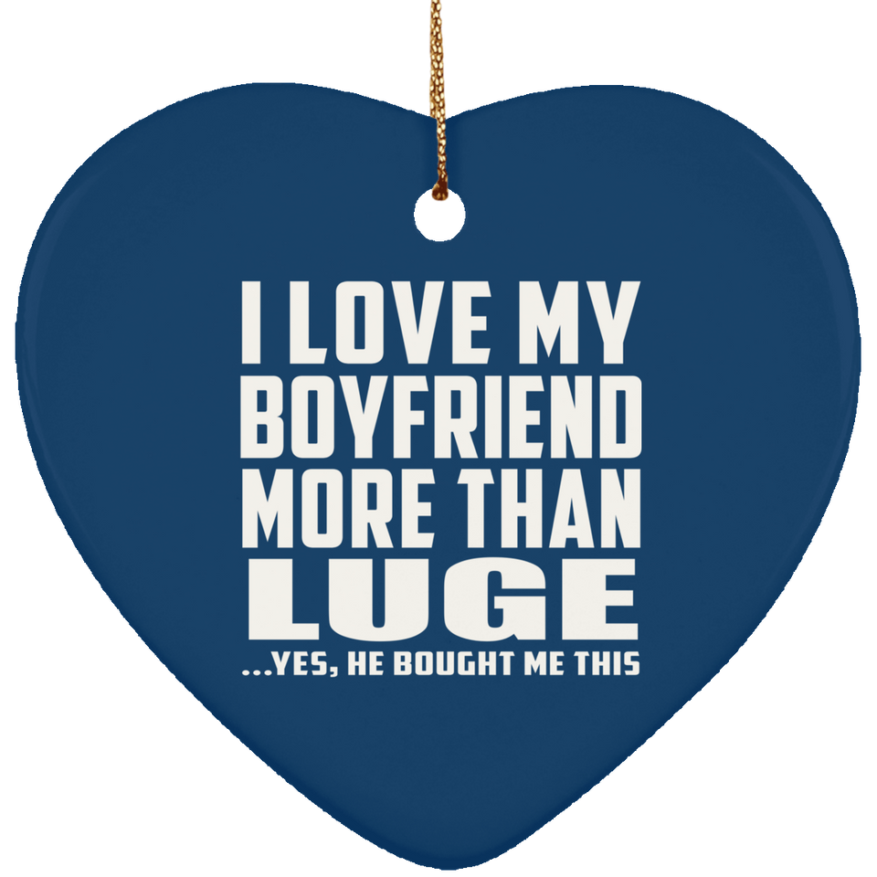I Love My Boyfriend More Than Luge - Heart Ornament